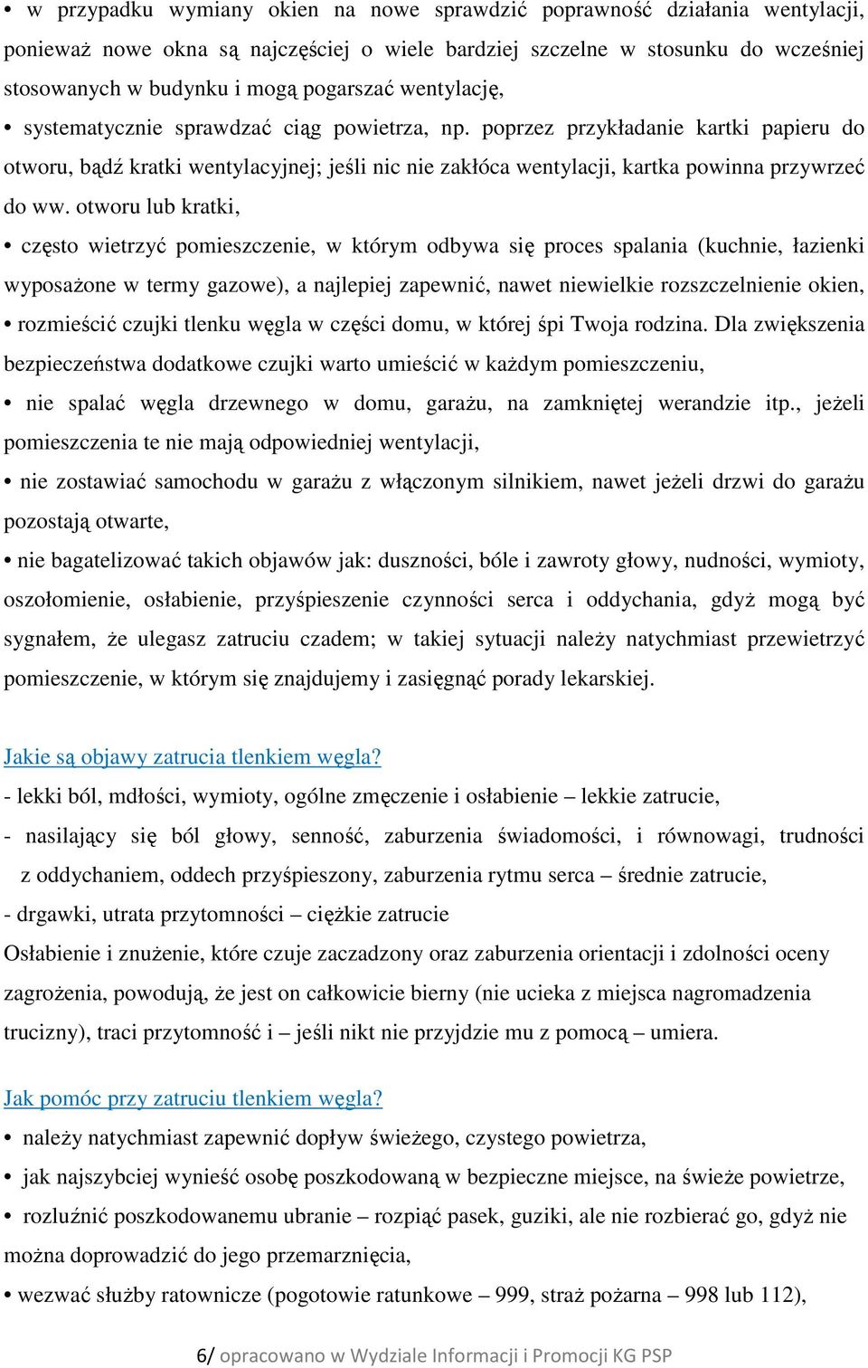 otworu lub kratki, często wietrzyć pomieszczenie, w którym odbywa się proces spalania (kuchnie, łazienki wyposażone w termy gazowe), a najlepiej zapewnić, nawet niewielkie rozszczelnienie okien,