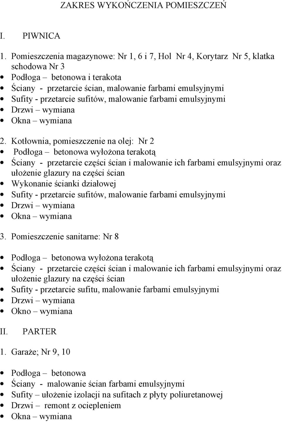 przetarcie ścian, malowanie farbami emulsyjnymi 2. Kotłownia, pomieszczenie na olej: Nr 2 Wykonanie ścianki działowej 3.