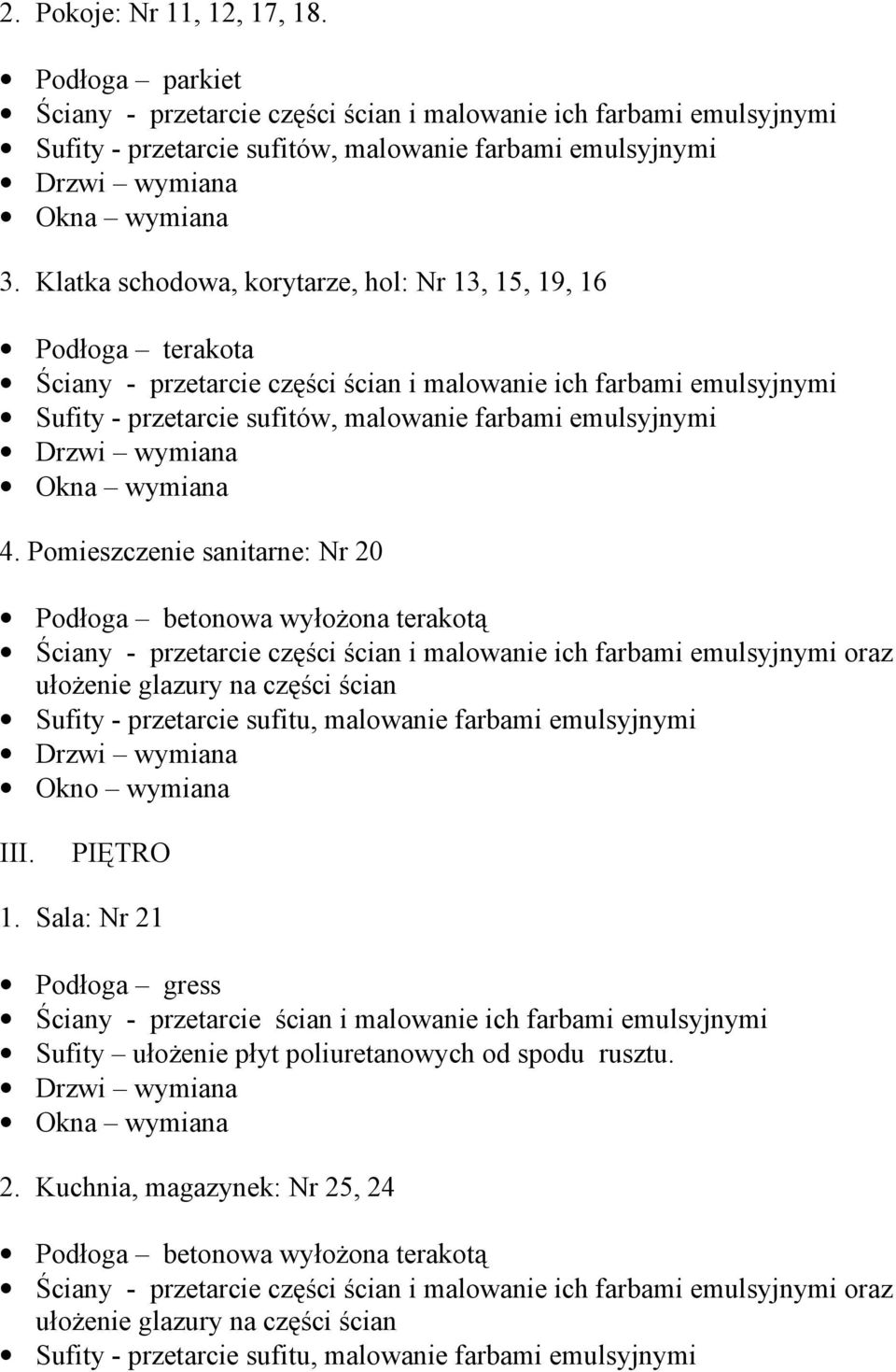 farbami emulsyjnymi 4. Pomieszczenie sanitarne: Nr 20 Okno wymiana III. PIĘTRO 1.