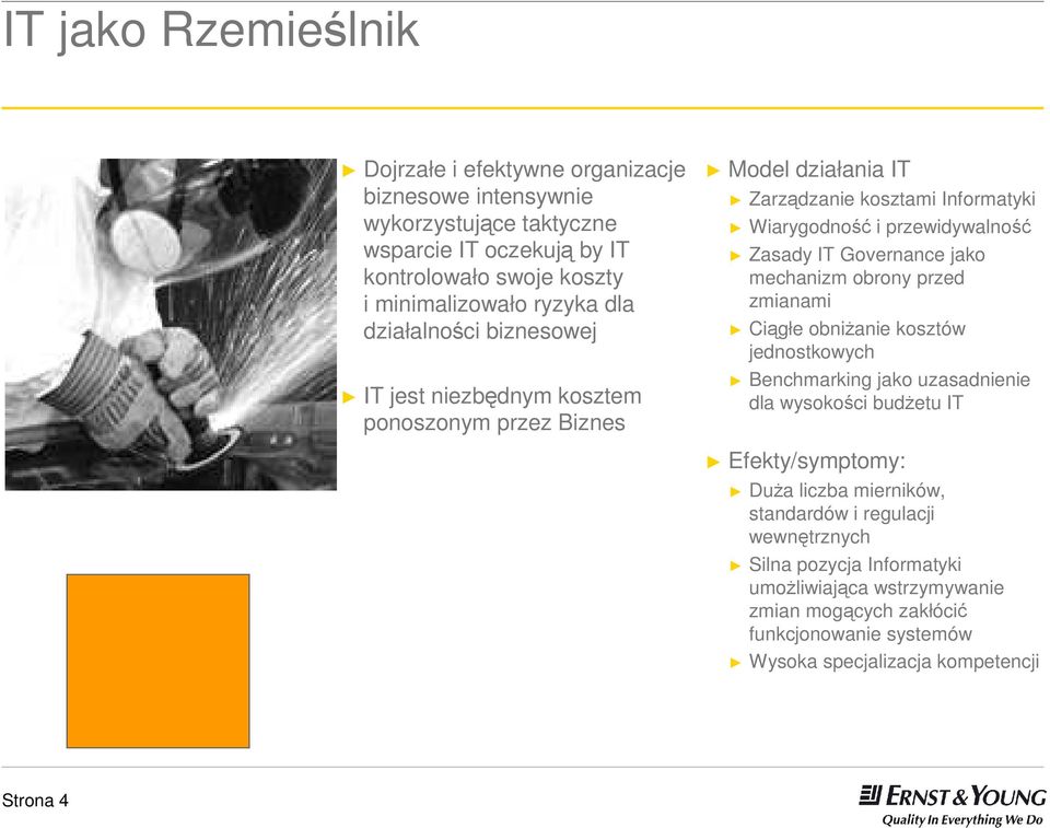 Governance jako mechanizm obrony przed zmianami Ciągłe obniŝanie kosztów jednostkowych Benchmarking jako uzasadnienie dla wysokości budŝetu IT Efekty/symptomy: DuŜa liczba