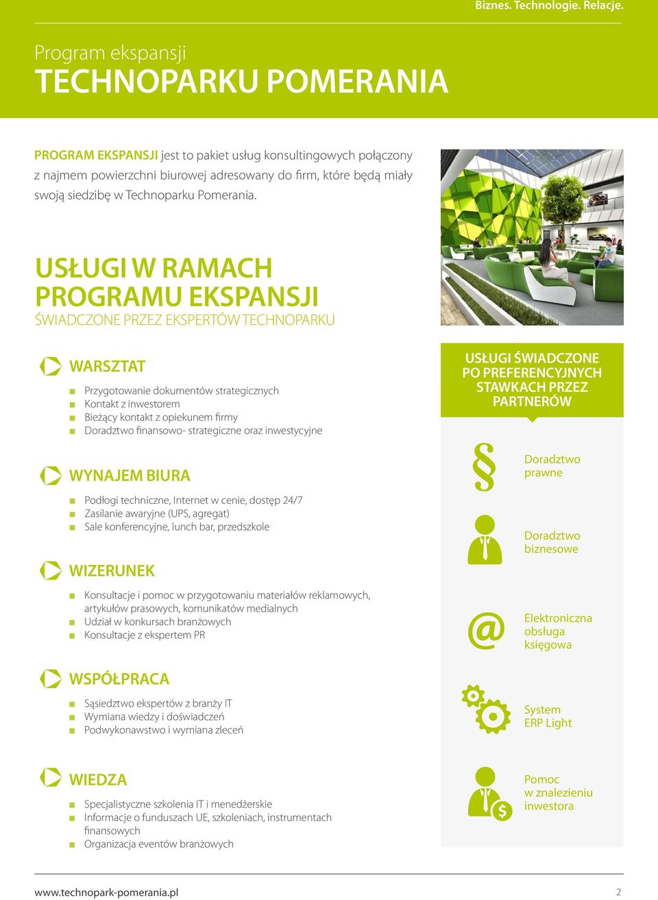USŁUGI W RAMACH PROGRAMU EKSPANSJI ŚWIADCZONE PRZEZ EKSPERTÓW TECHNOPARKU Warsztat Przygotowanie dokumentów strategicznych Kontakt z inwestorem Bieżący kontakt z opiekunem firmy Doradztwo finansowo-