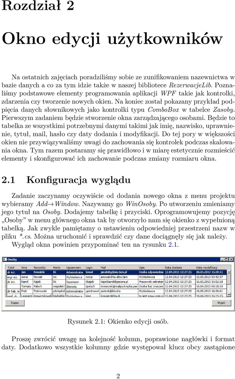 Na koniec został pokazany przykład podpięcia danych słownikowych jako kontrolki typu ComboBox w tabelce Zasoby. Pierwszym zadaniem będzie stworzenie okna zarządzającego osobami.