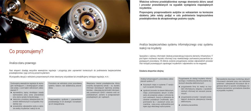 Analiza stanu prawnego Analiza bezpieczeństwa systemu informatycznego oraz systemu reakcji na incydenty Specjaliści z zakresu informatyki śledczej przeanalizują krytyczne elementy infrastruktury IT