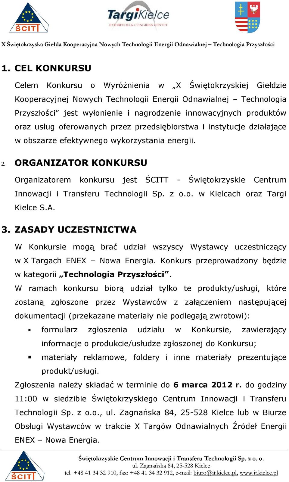 ORGANIZATOR KONKURSU Organizatorem konkursu jest ŚCITT - Świętokrzyskie Centrum Innowacji i Transferu Technologii Sp. z o.o. w Kielcach oraz Targi Kielce S.A. 3.