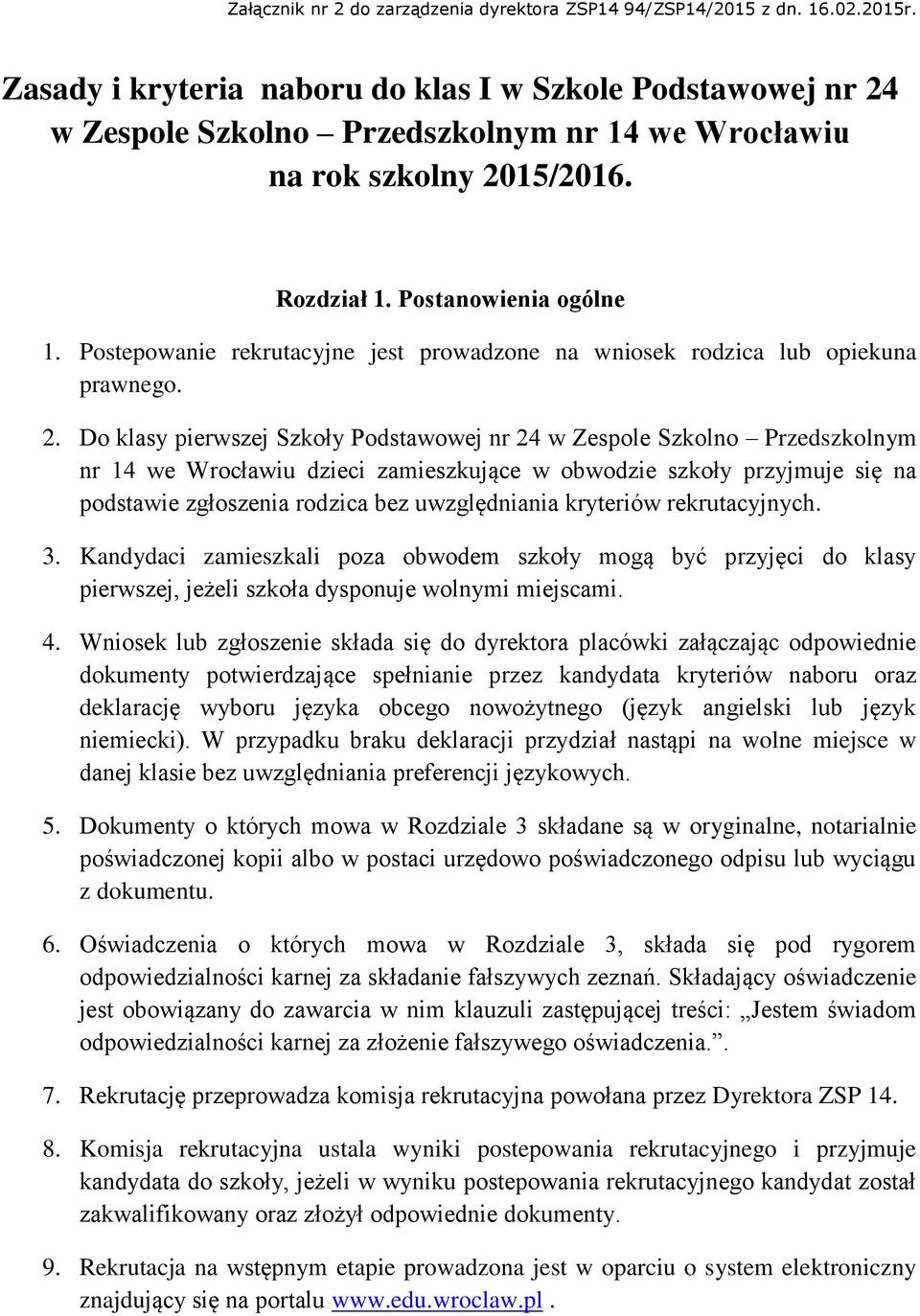 Postepowanie rekrutacyjne jest prowadzone na wniosek rodzica lub opiekuna prawnego. 2.