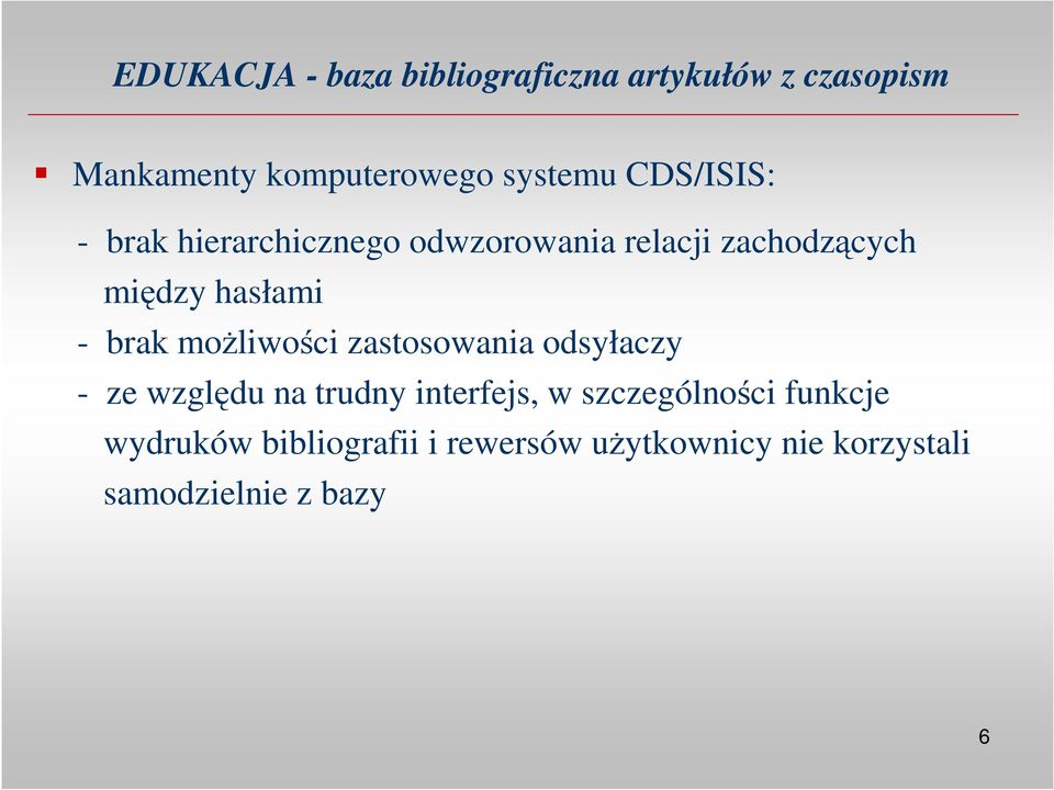 brak moŝliwości zastosowania odsyłaczy - ze względu na trudny interfejs, w