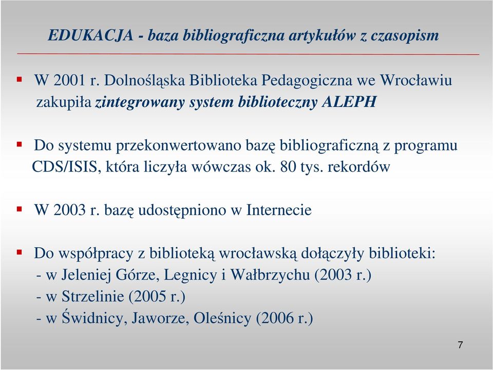 przekonwertowano bazę bibliograficzną z programu CDS/ISIS, która liczyła wówczas ok. 80 tys. rekordów W 2003 r.