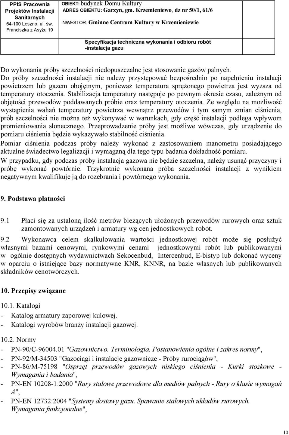 otoczenia. Stabilizacja temperatury następuje po pewnym okresie czasu, zaleŝnym od objętości przewodów poddawanych próbie oraz temperatury otoczenia.