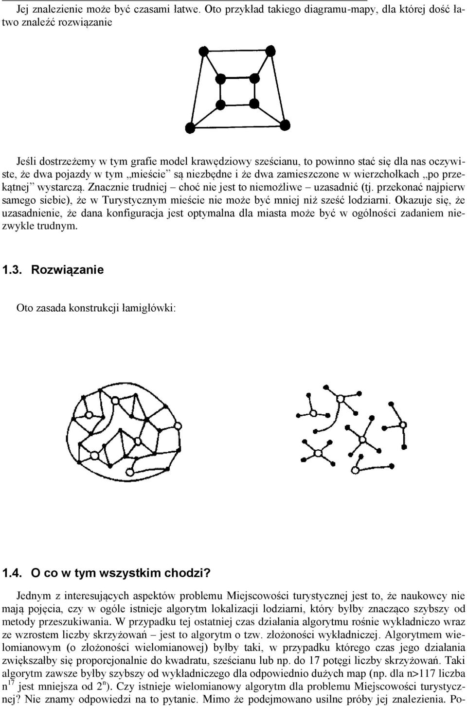 mieście są niezbędne i że dwa zamieszczone w wierzchołkach po przekątnej wystarczą. Znacznie trudniej choć nie jest to niemożliwe uzasadnić (tj.