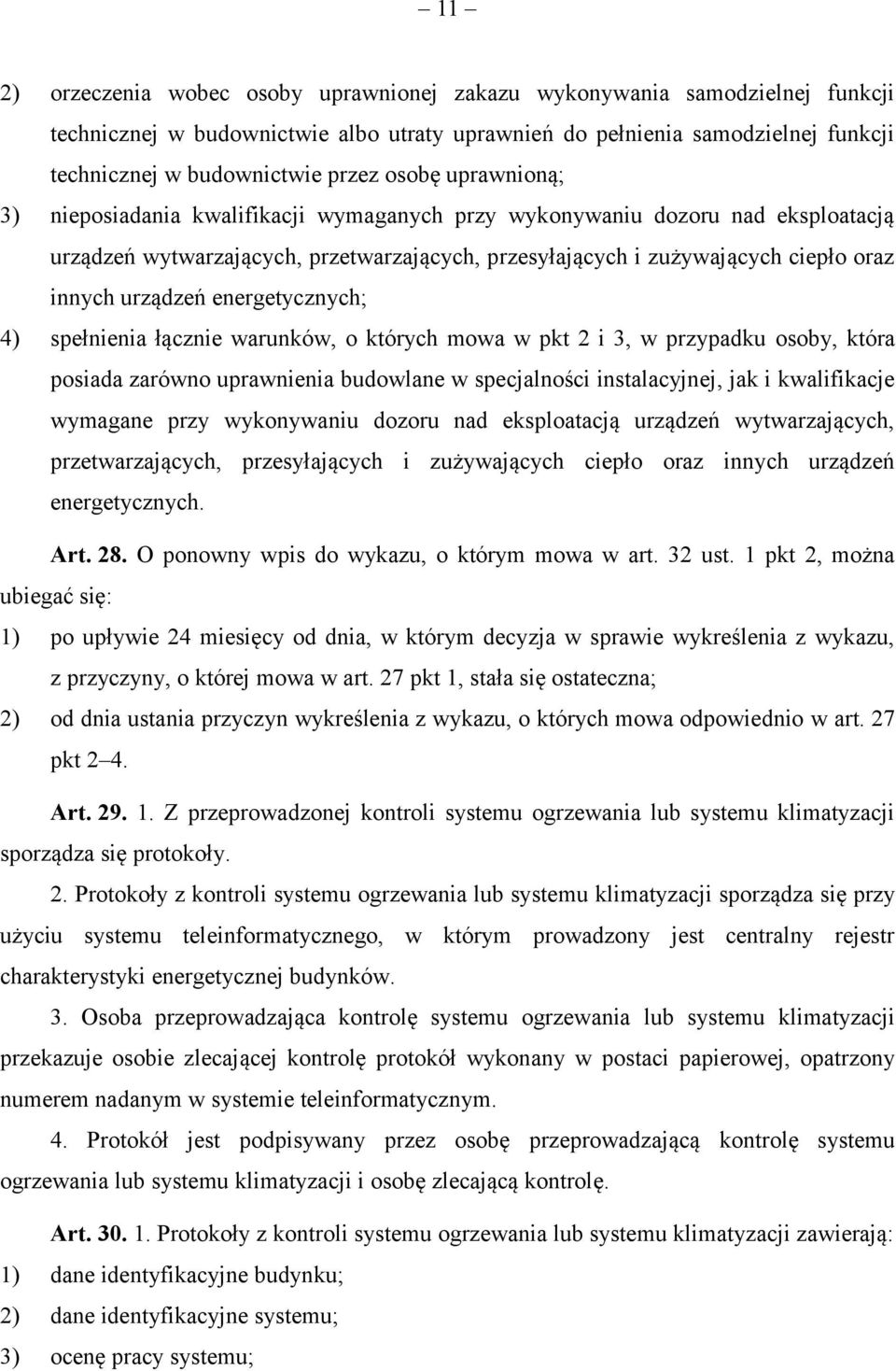 urządzeń energetycznych; 4) spełnienia łącznie warunków, o których mowa w pkt 2 i 3, w przypadku osoby, która posiada zarówno uprawnienia budowlane w specjalności instalacyjnej, jak i kwalifikacje