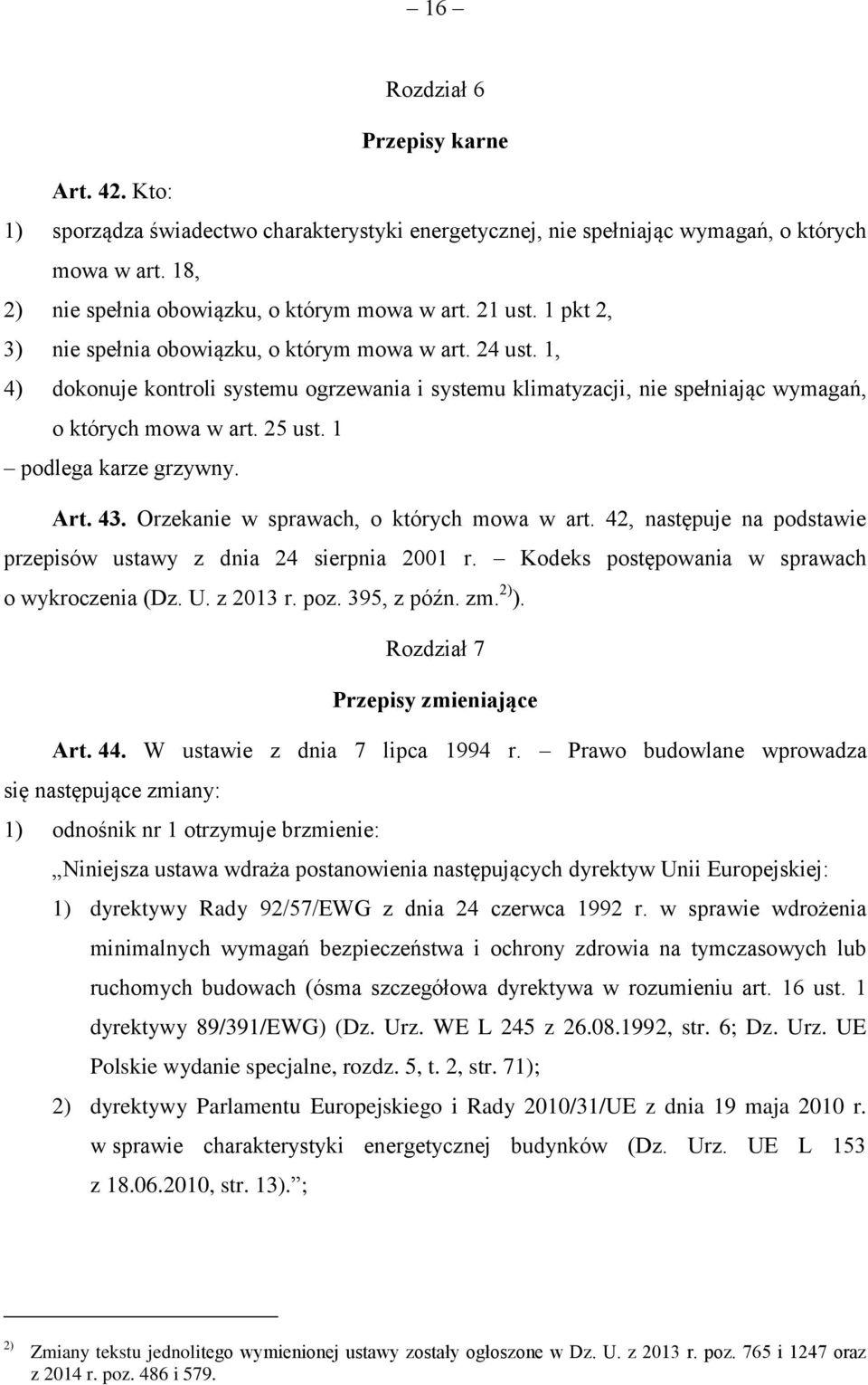 1 podlega karze grzywny. Art. 43. Orzekanie w sprawach, o których mowa w art. 42, następuje na podstawie przepisów ustawy z dnia 24 sierpnia 2001 r. Kodeks postępowania w sprawach o wykroczenia (Dz.