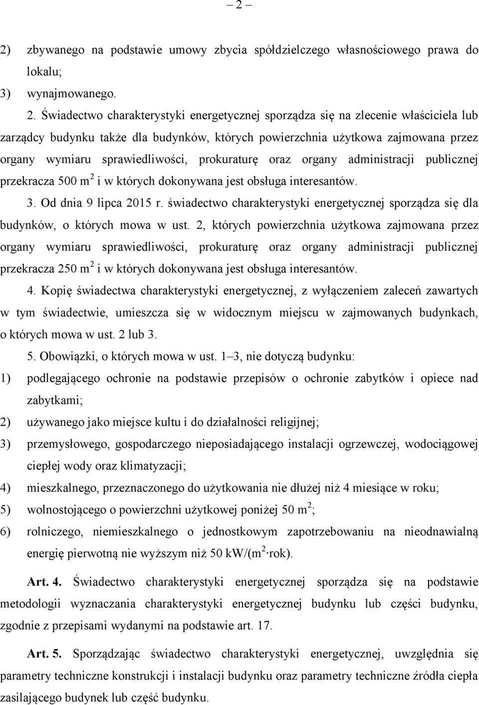 dokonywana jest obsługa interesantów. 3. Od dnia 9 lipca 2015 r. świadectwo charakterystyki energetycznej sporządza się dla budynków, o których mowa w ust.