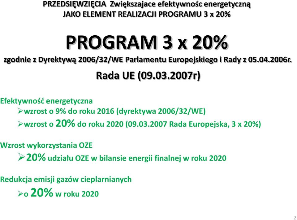 2007r) Efektywność energetyczna wzrost o 9% do roku 2016 (dyrektywa 2006/32/WE) wzrost o 20% do roku 2020 (09.03.