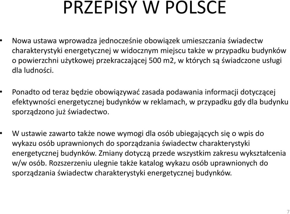 Ponadto od teraz będzie obowiązywać zasada podawania informacji dotyczącej efektywności energetycznej budynków w reklamach, w przypadku gdy dla budynku sporządzono już świadectwo.