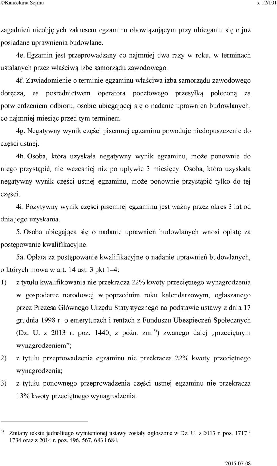 Zawiadomienie o terminie egzaminu właściwa izba samorządu zawodowego doręcza, za pośrednictwem operatora pocztowego przesyłką poleconą za potwierdzeniem odbioru, osobie ubiegającej się o nadanie