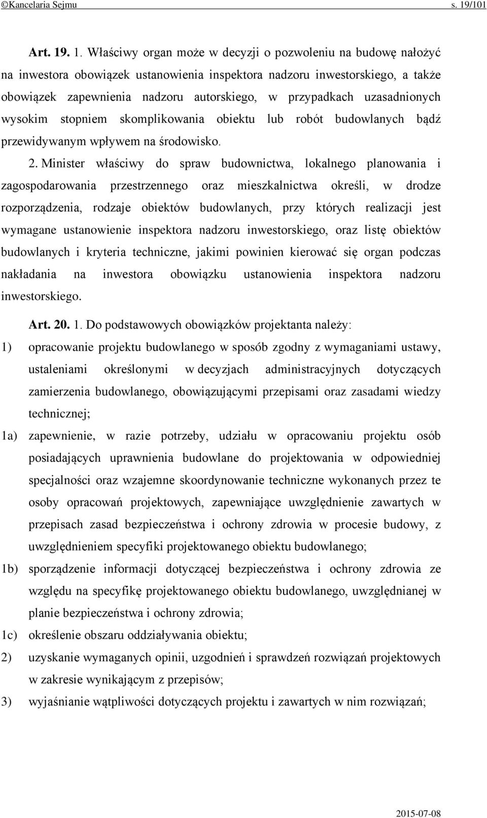 . 1. Właściwy organ może w decyzji o pozwoleniu na budowę nałożyć na inwestora obowiązek ustanowienia inspektora nadzoru inwestorskiego, a także obowiązek zapewnienia nadzoru autorskiego, w