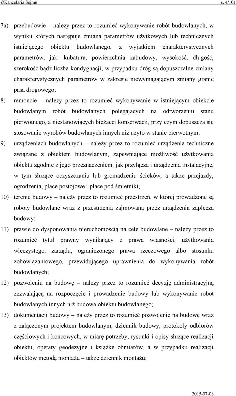 charakterystycznych parametrów, jak: kubatura, powierzchnia zabudowy, wysokość, długość, szerokość bądź liczba kondygnacji; w przypadku dróg są dopuszczalne zmiany charakterystycznych parametrów w