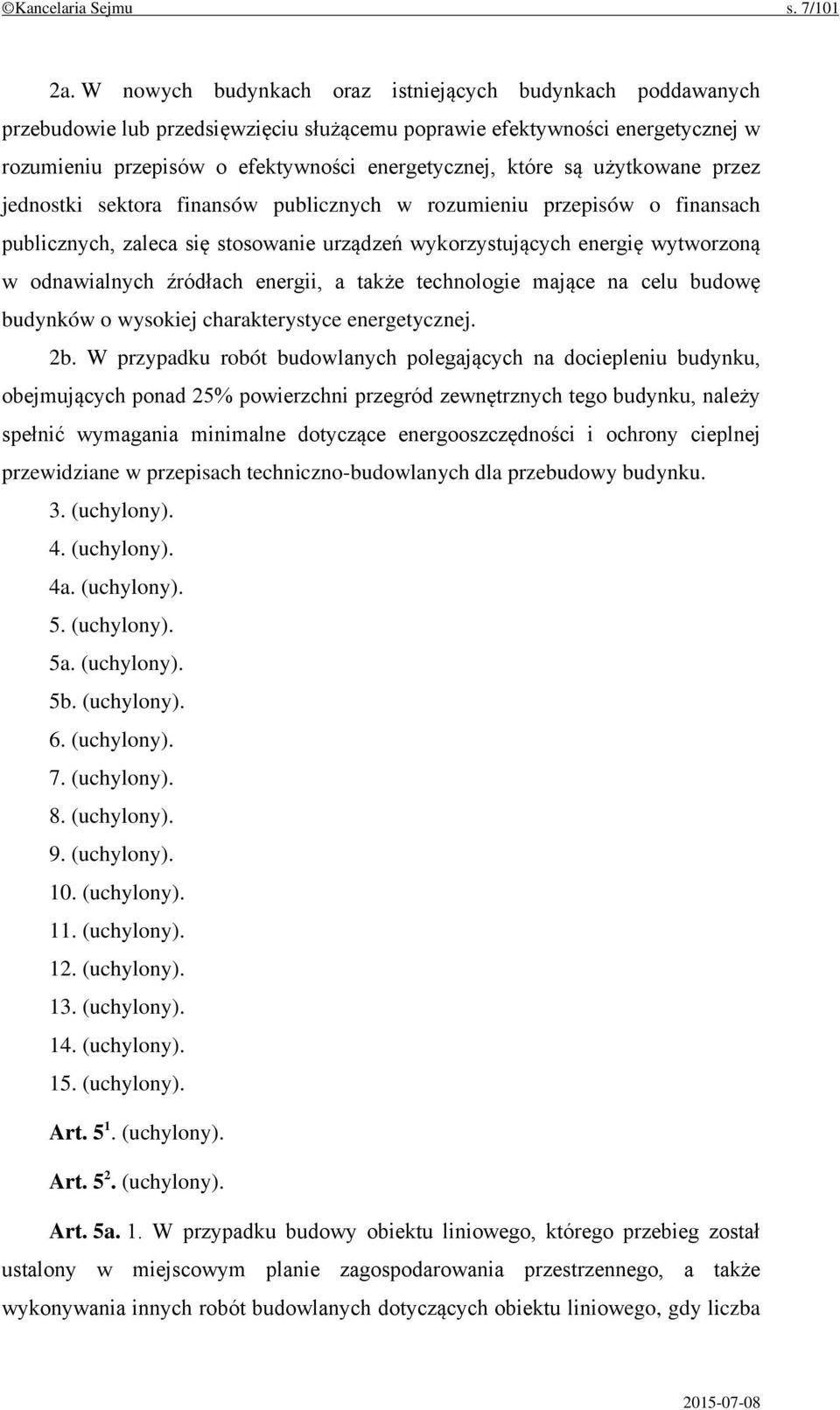 użytkowane przez jednostki sektora finansów publicznych w rozumieniu przepisów o finansach publicznych, zaleca się stosowanie urządzeń wykorzystujących energię wytworzoną w odnawialnych źródłach