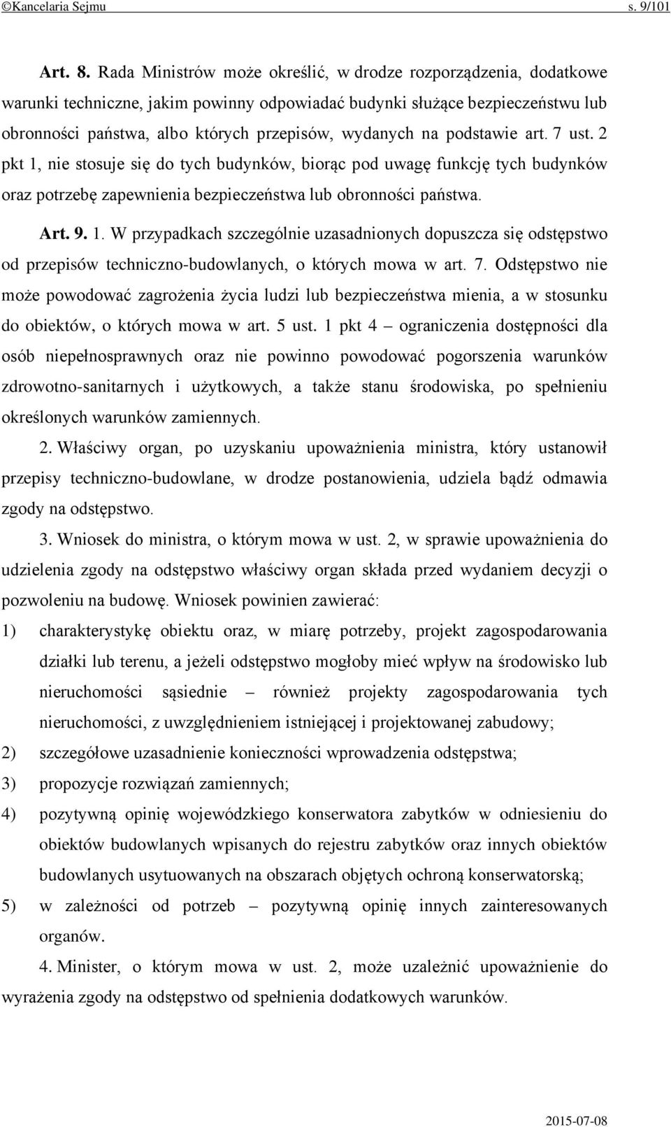 na podstawie art. 7 ust. 2 pkt 1, nie stosuje się do tych budynków, biorąc pod uwagę funkcję tych budynków oraz potrzebę zapewnienia bezpieczeństwa lub obronności państwa. Art. 9. 1. W przypadkach szczególnie uzasadnionych dopuszcza się odstępstwo od przepisów techniczno-budowlanych, o których mowa w art.