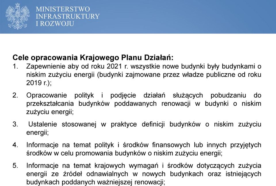 Opracowanie polityk i podjęcie działań służących pobudzaniu do przekształcania budynków poddawanych renowacji w budynki o niskim zużyciu energii; 3.