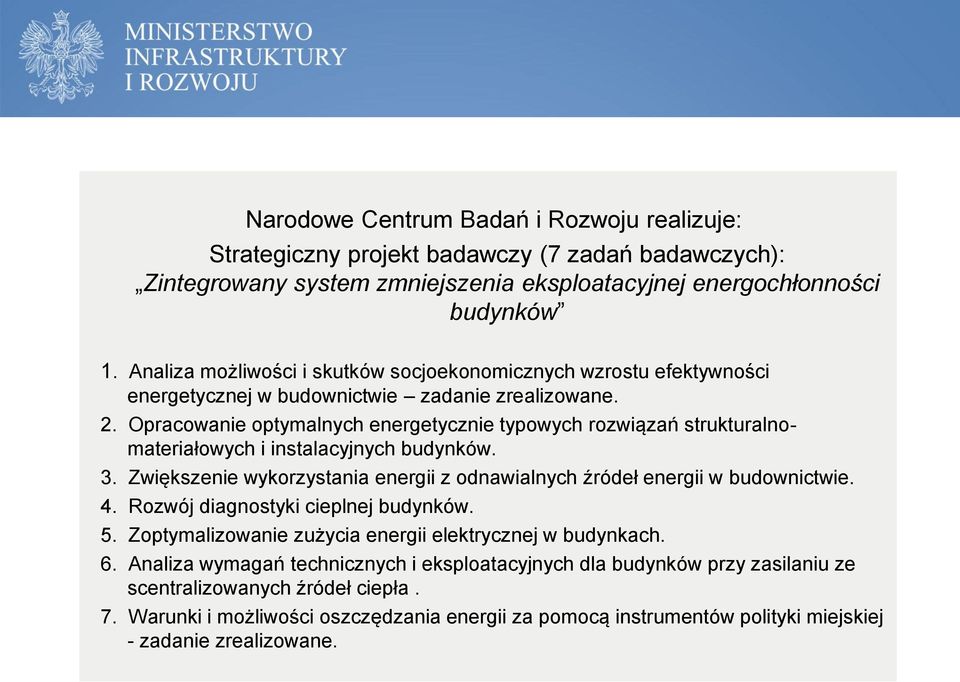 Opracowanie optymalnych energetycznie typowych rozwiązań strukturalnomateriałowych i instalacyjnych budynków. 3. Zwiększenie wykorzystania energii z odnawialnych źródeł energii w budownictwie. 4.