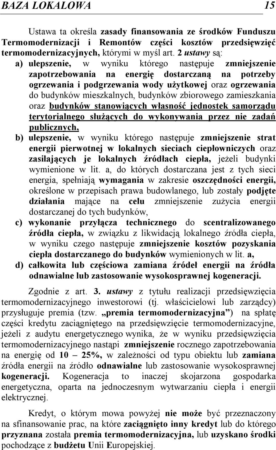 mieszkalnych, budynków zbiorowego zamieszkania oraz budynków stanowiących własność jednostek samorządu terytorialnego służących do wykonywania przez nie zadań publicznych, b) ulepszenie, w wyniku