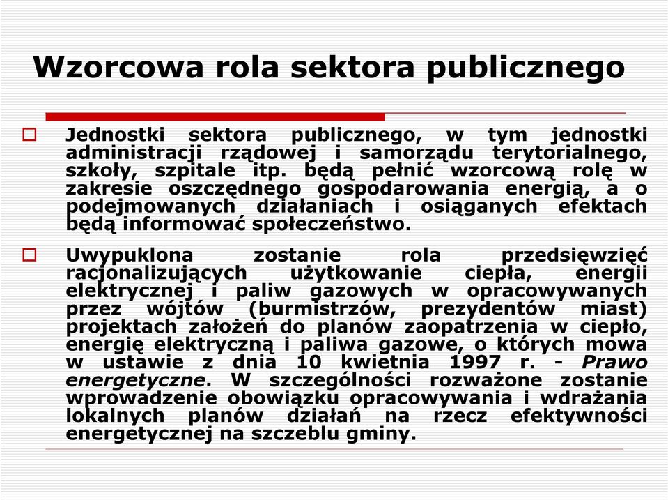 Uwypuklona zostanie rola przedsięwzięć racjonalizujących uŝytkowanie ciepła, energii elektrycznej i paliw gazowych w opracowywanych przez wójtów (burmistrzów, prezydentów miast) projektach załoŝeń do