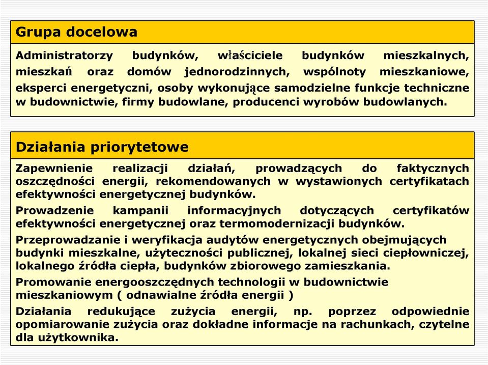 Działania priorytetowe Zapewnienie realizacji działań, prowadzących do faktycznych oszczędności energii, rekomendowanych w wystawionych certyfikatach efektywności energetycznej budynków.