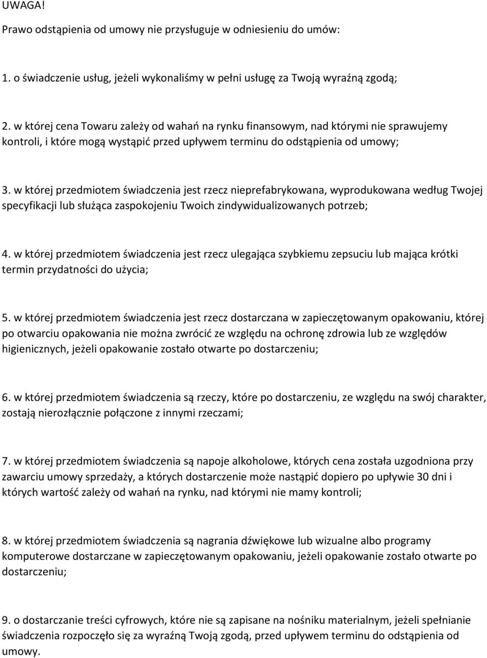 w której przedmiotem świadczenia jest rzecz nieprefabrykowana, wyprodukowana według Twojej specyfikacji lub służąca zaspokojeniu Twoich zindywidualizowanych potrzeb; 4.