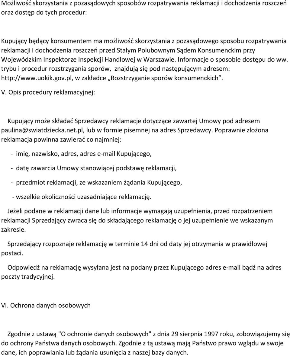 trybu i procedur rozstrzygania sporów, znajdują się pod następującym adresem: http://www.uokik.gov.pl, w zakładce Rozstrzyganie sporów konsumenckich. V.