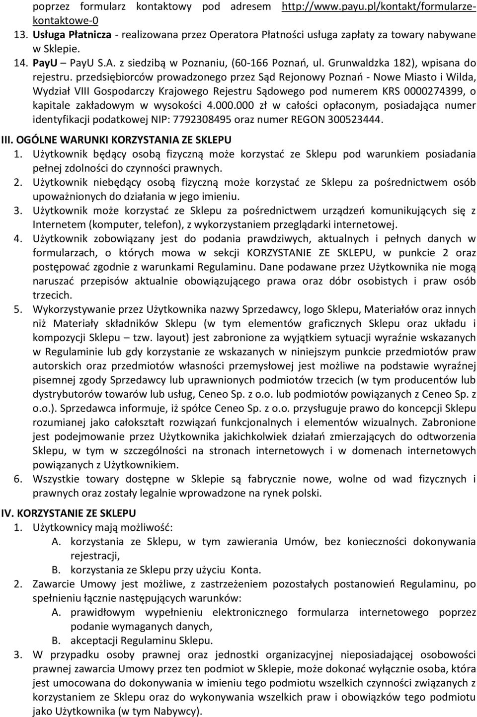 przedsiębiorców prowadzonego przez Sąd Rejonowy Poznań - Nowe Miasto i Wilda, Wydział VIII Gospodarczy Krajowego Rejestru Sądowego pod numerem KRS 0000