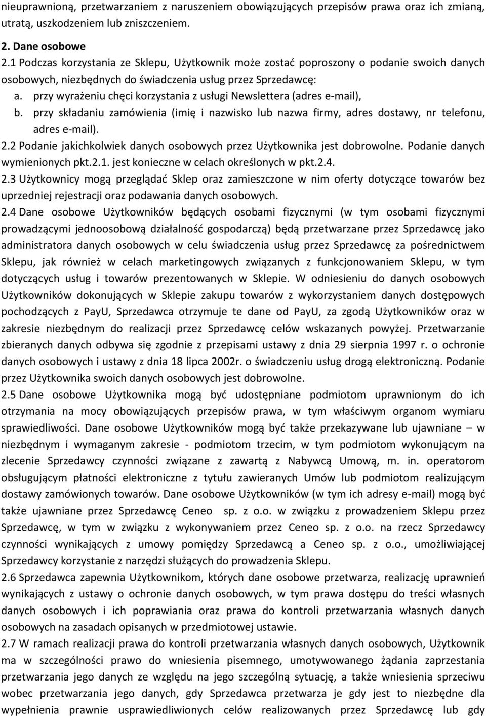 przy wyrażeniu chęci korzystania z usługi Newslettera (adres e-mail), b. przy składaniu zamówienia (imię i nazwisko lub nazwa firmy, adres dostawy, nr telefonu, adres e-mail). 2.