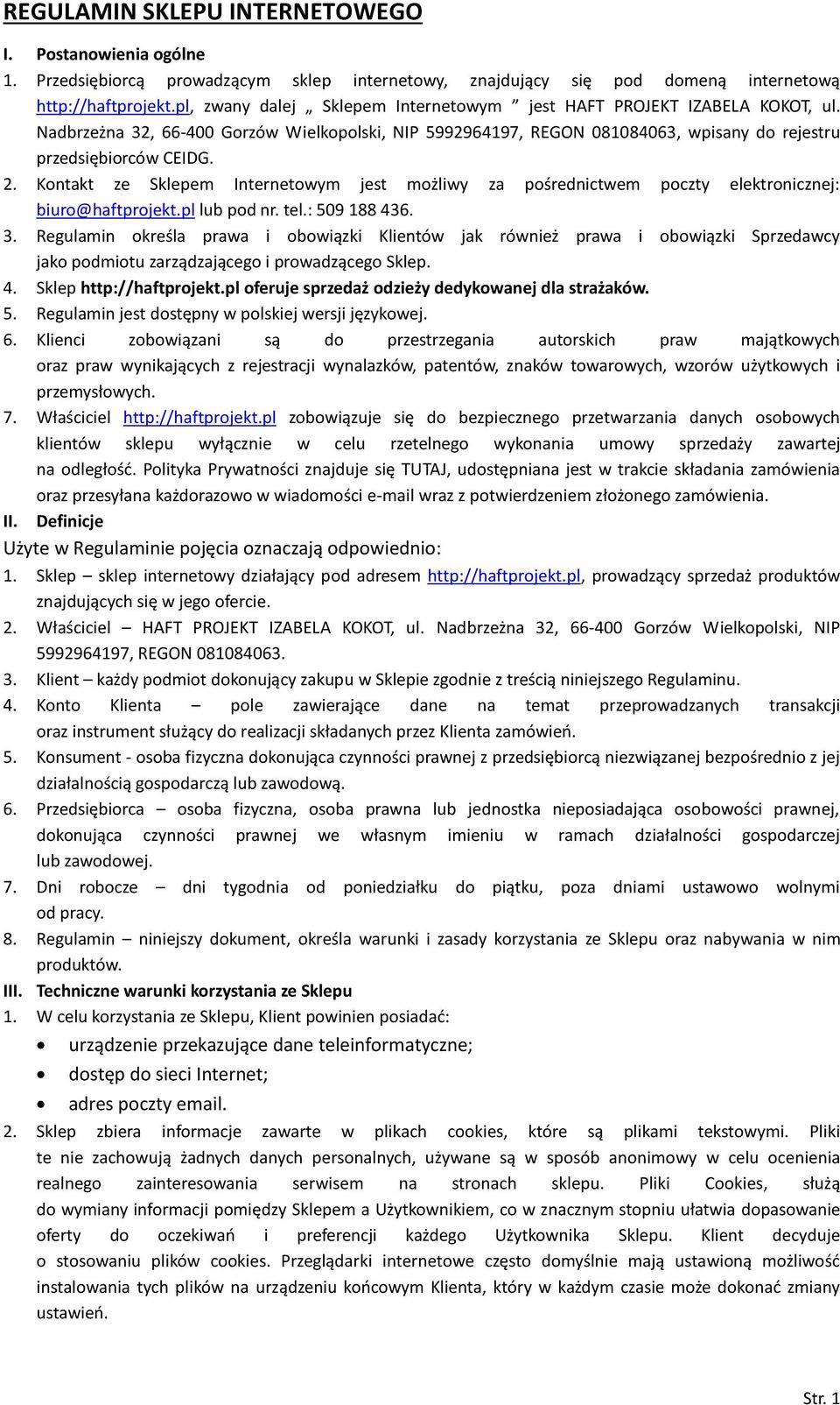 Kontakt ze Sklepem Internetowym jest możliwy za pośrednictwem poczty elektronicznej: biuro@haftprojekt.pl lub pod nr. tel.: 509 188 436. 3.