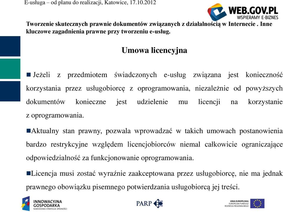 Aktualny stan prawny, pozwala wprowadzać w takich umowach postanowienia bardzo restrykcyjne względem licencjobiorców niemal całkowicie