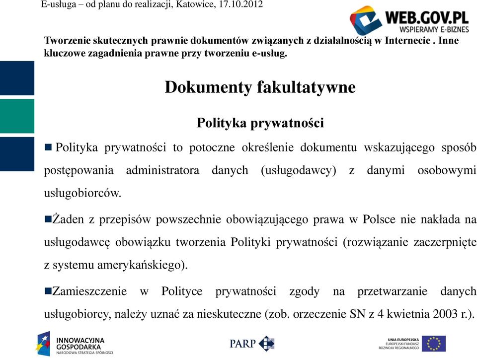 Żaden z przepisów powszechnie obowiązującego prawa w Polsce nie nakłada na usługodawcę obowiązku tworzenia Polityki prywatności