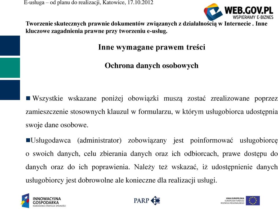 Usługodawca (administrator) zobowiązany jest poinformować usługobiorcę o swoich danych, celu zbierania danych oraz ich