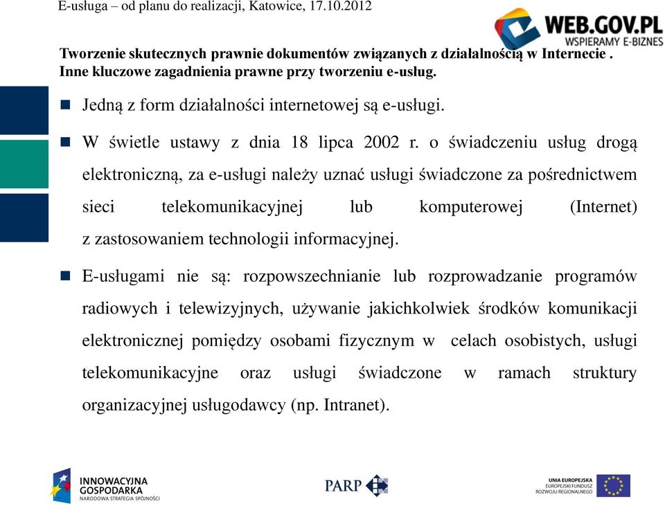 o świadczeniu usług drogą elektroniczną, za e-usługi należy uznać usługi świadczone za pośrednictwem sieci telekomunikacyjnej lub komputerowej (Internet) z zastosowaniem