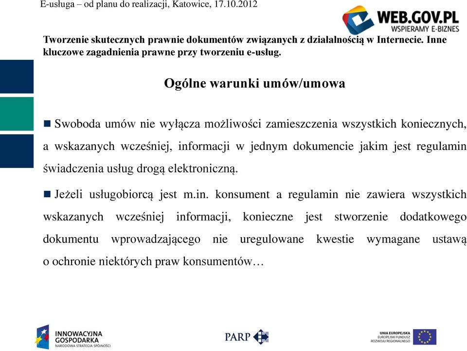 informacji w jednym dokumencie jakim jest regulamin świadczenia usług drogą elektroniczną. Jeżeli usługobiorcą jest m.in. konsument a