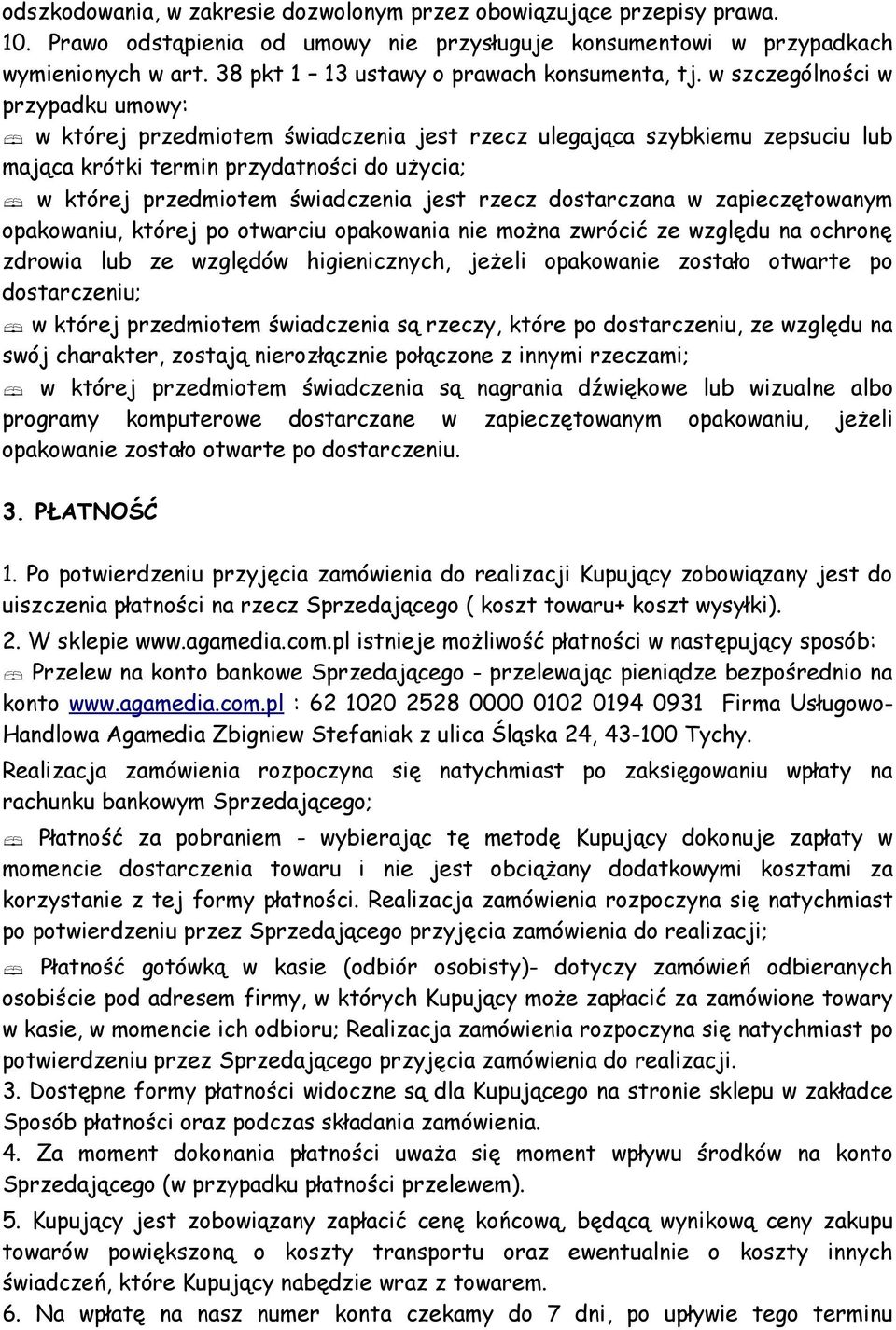 w szczególności w przypadku umowy: w której przedmiotem świadczenia jest rzecz ulegająca szybkiemu zepsuciu lub mająca krótki termin przydatności do użycia; w której przedmiotem świadczenia jest