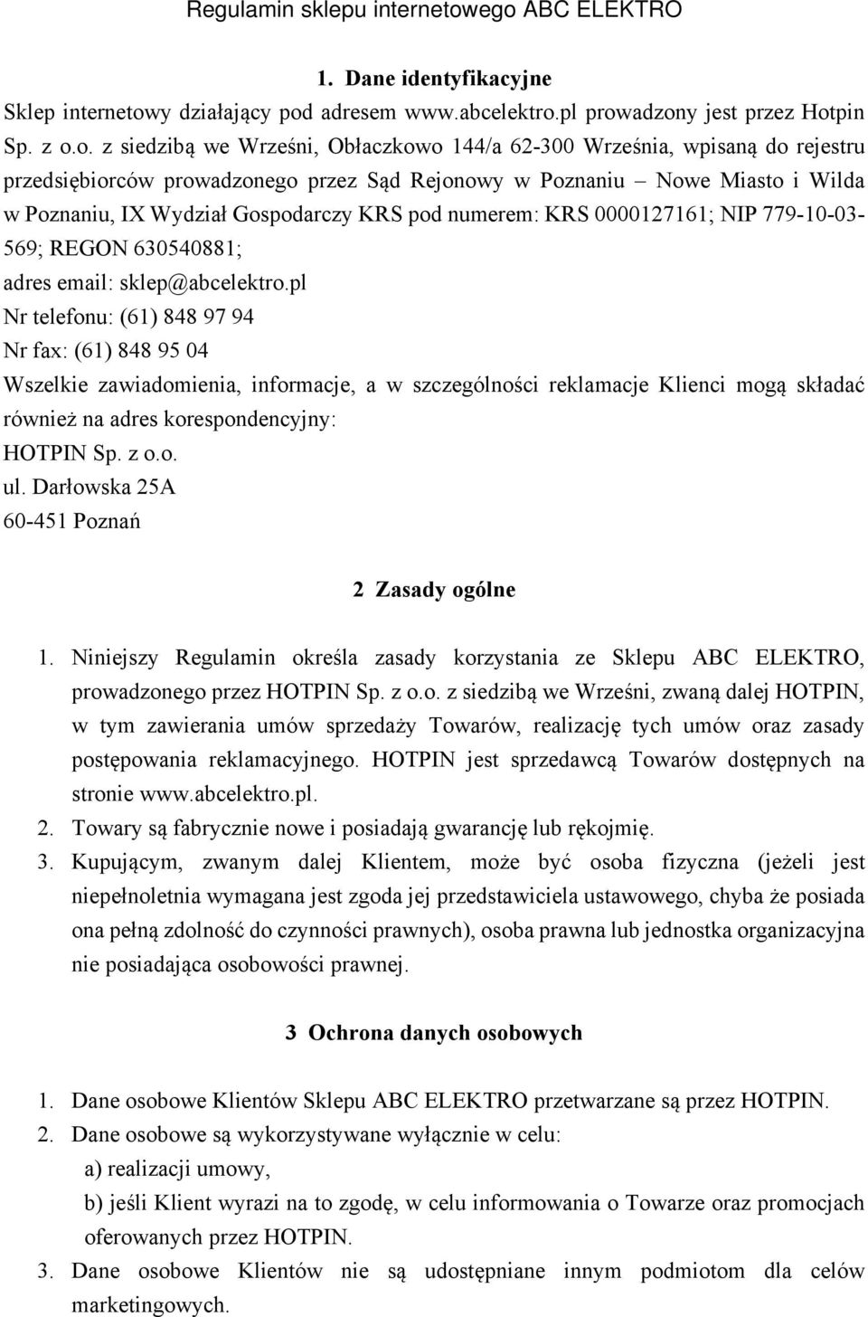 wpisaną do rejestru przedsiębiorców prowadzonego przez Sąd Rejonowy w Poznaniu Nowe Miasto i Wilda w Poznaniu, IX Wydział Gospodarczy KRS pod numerem: KRS 0000127161; NIP 779-10-03-569; REGON