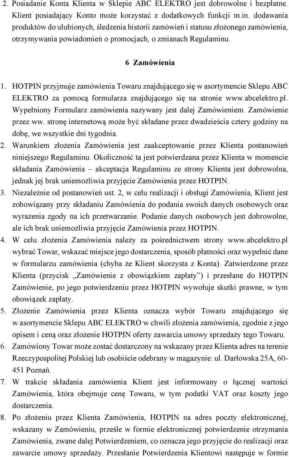 HOTPIN przyjmuje zamówienia Towaru znajdującego się w asortymencie Sklepu ABC ELEKTRO za pomocą formularza znajdującego się na stronie www.abcelektro.pl.