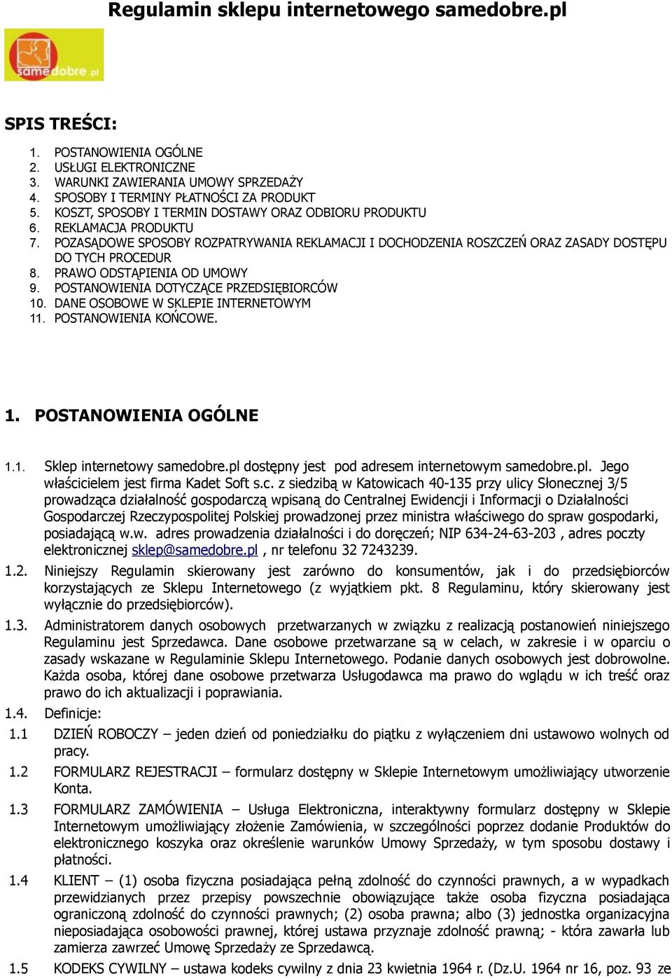 PRAWO ODSTĄPIENIA OD UMOWY 9. POSTANOWIENIA DOTYCZĄCE PRZEDSIĘBIORCÓW 10. DANE OSOBOWE W SKLEPIE INTERNETOWYM 11. POSTANOWIENIA KOŃCOWE. 1. POSTANOWIENIA OGÓLNE 1.1. Sklep internetowy samedobre.