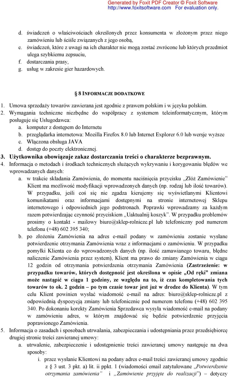 8 INFORMACJE DODATKOWE 1. Umowa sprzedaży towarów zawierana jest zgodnie z prawem polskim i w języku polskim. 2.