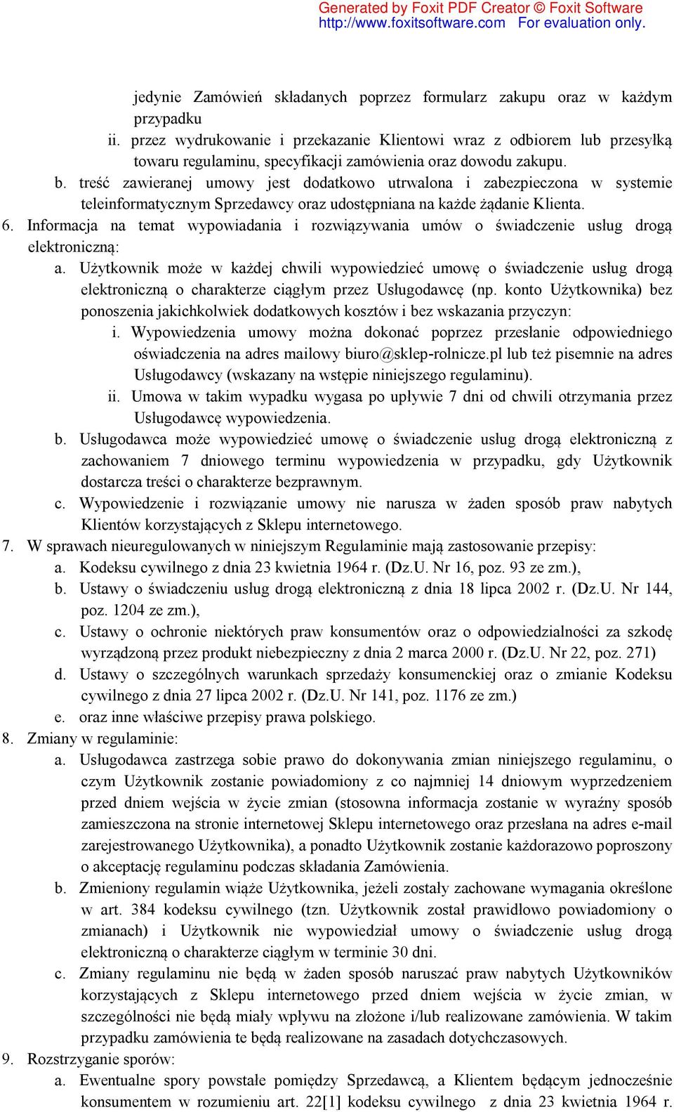 treść zawieranej umowy jest dodatkowo utrwalona i zabezpieczona w systemie teleinformatycznym Sprzedawcy oraz udostępniana na każde żądanie Klienta. 6.