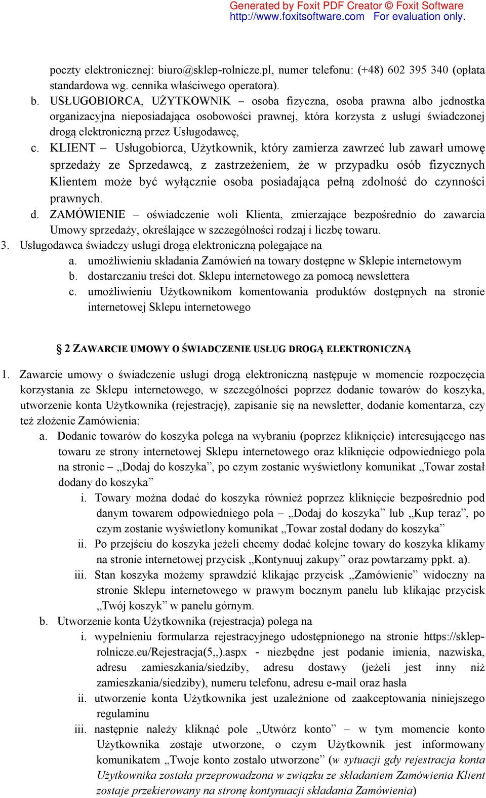 USŁUGOBIORCA, UŻYTKOWNIK osoba fizyczna, osoba prawna albo jednostka organizacyjna nieposiadająca osobowości prawnej, która korzysta z usługi świadczonej drogą elektroniczną przez Usługodawcę, c.