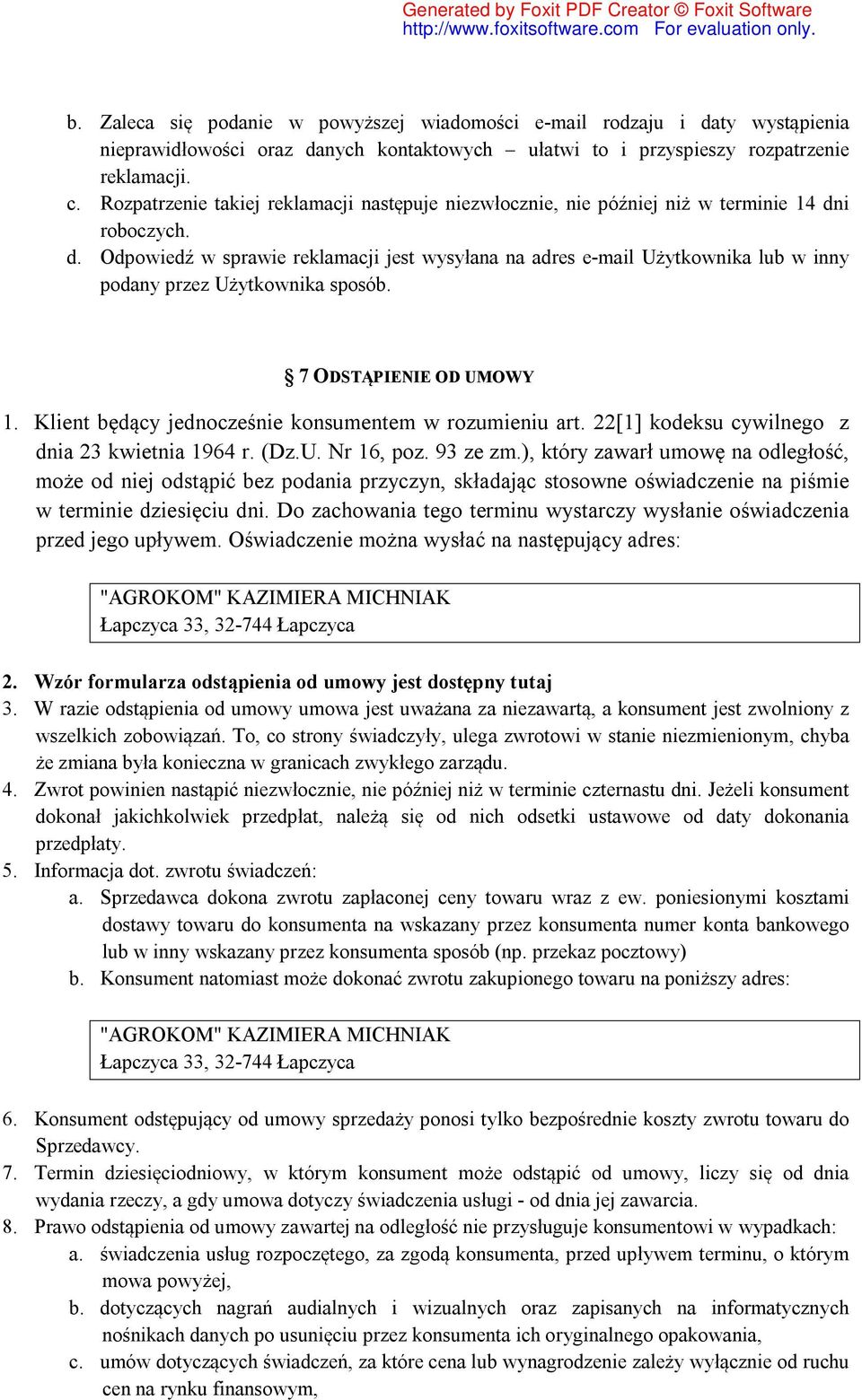 i roboczych. d. Odpowiedź w sprawie reklamacji jest wysyłana na adres e-mail Użytkownika lub w inny podany przez Użytkownika sposób. 7 ODSTĄPIENIE OD UMOWY 1.