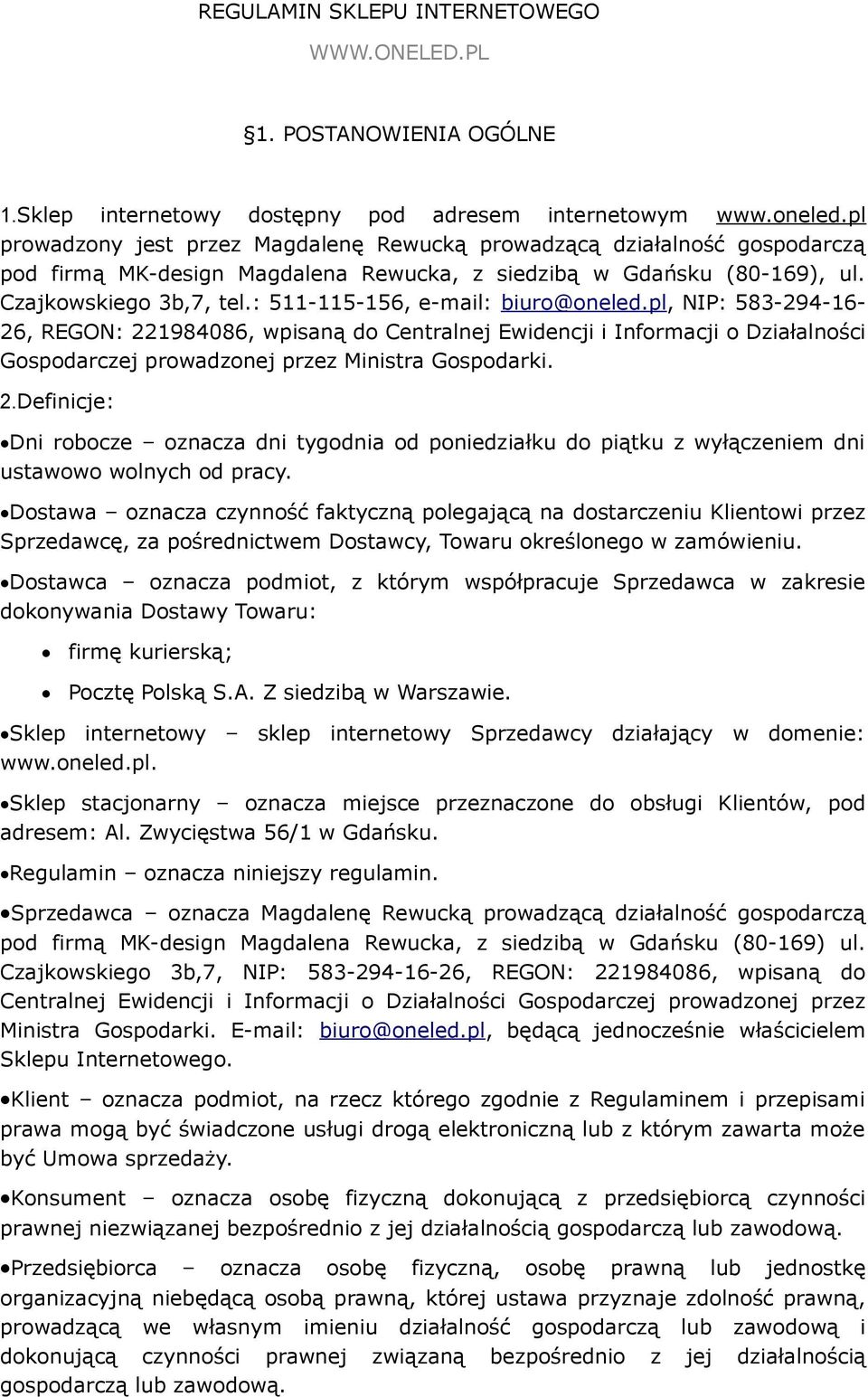 : 511-115-156, e-mail: biuro@oneled.pl, NIP: 583-294-16-26, REGON: 221984086, wpisaną do Centralnej Ewidencji i Informacji o Działalności Gospodarczej prowadzonej przez Ministra Gospodarki. 2.Definicje: Dni robocze oznacza dni tygodnia od poniedziałku do piątku z wyłączeniem dni ustawowo wolnych od pracy.