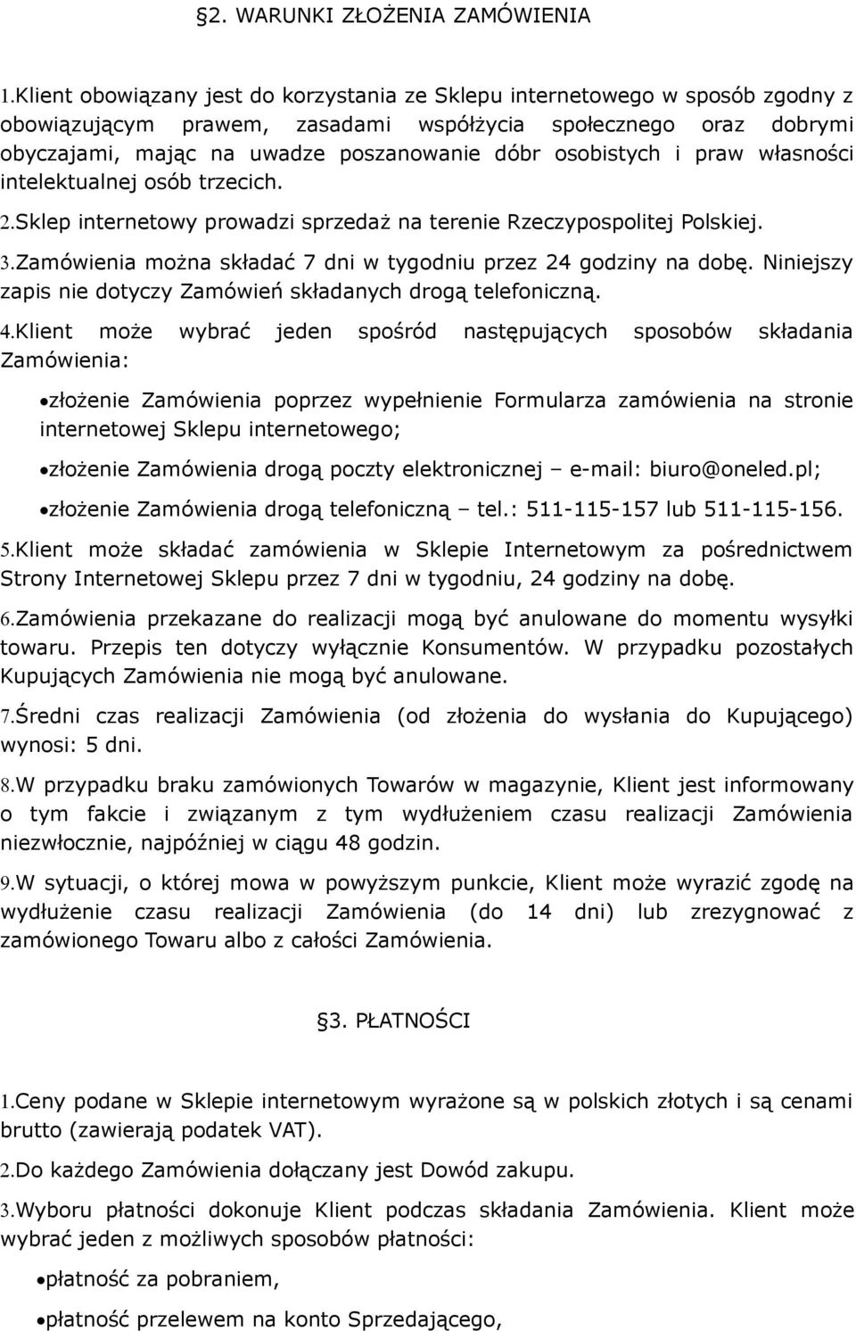 osobistych i praw własności intelektualnej osób trzecich. 2.Sklep internetowy prowadzi sprzedaż na terenie Rzeczypospolitej Polskiej. 3.