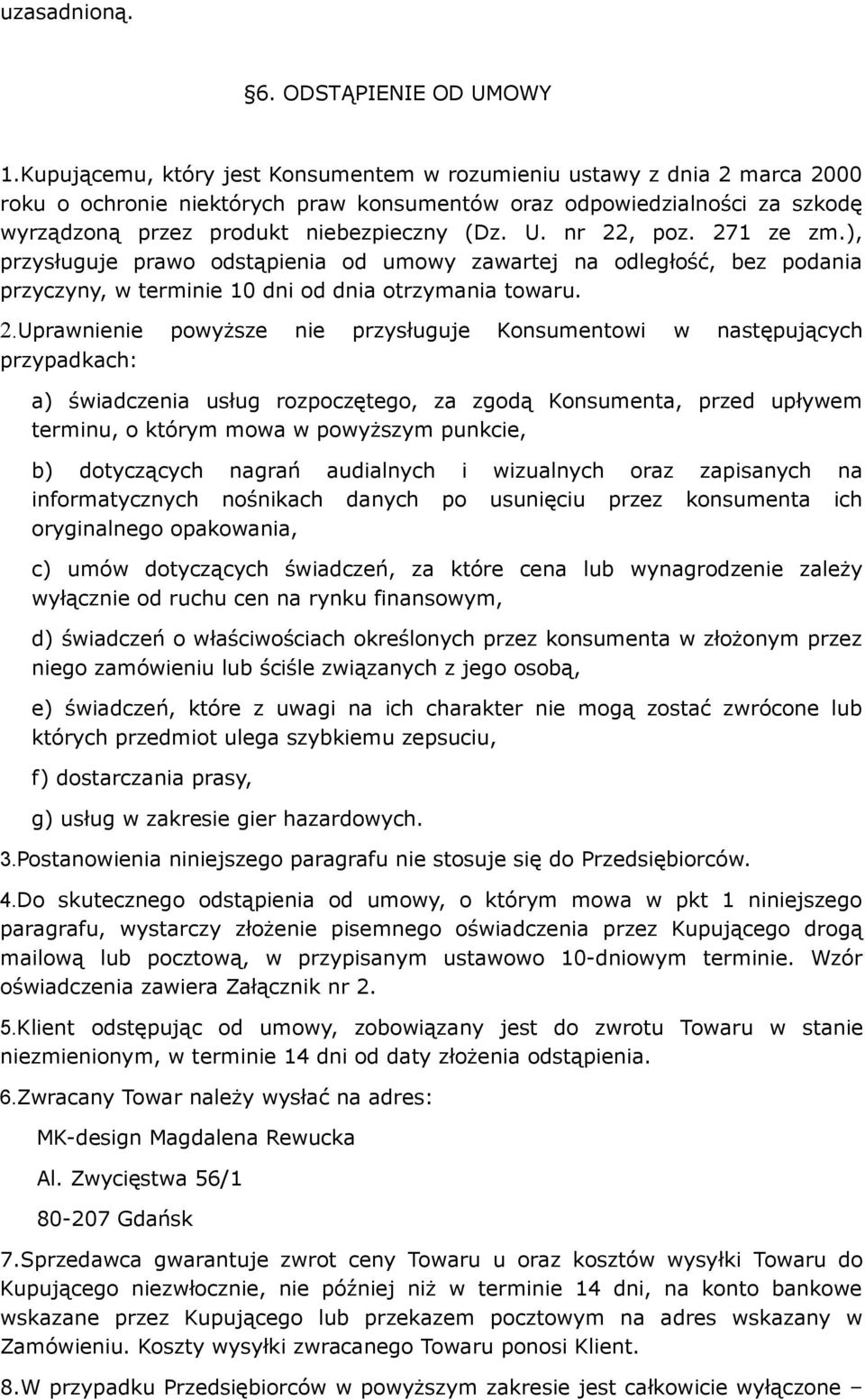 nr 22, poz. 271 ze zm.), przysługuje prawo odstąpienia od umowy zawartej na odległość, bez podania przyczyny, w terminie 10 dni od dnia otrzymania towaru. 2.Uprawnienie powyższe nie przysługuje