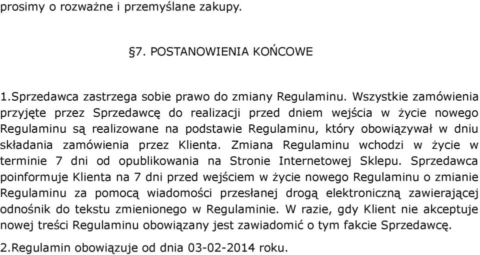 Klienta. Zmiana Regulaminu wchodzi w życie w terminie 7 dni od opublikowania na Stronie Internetowej Sklepu.
